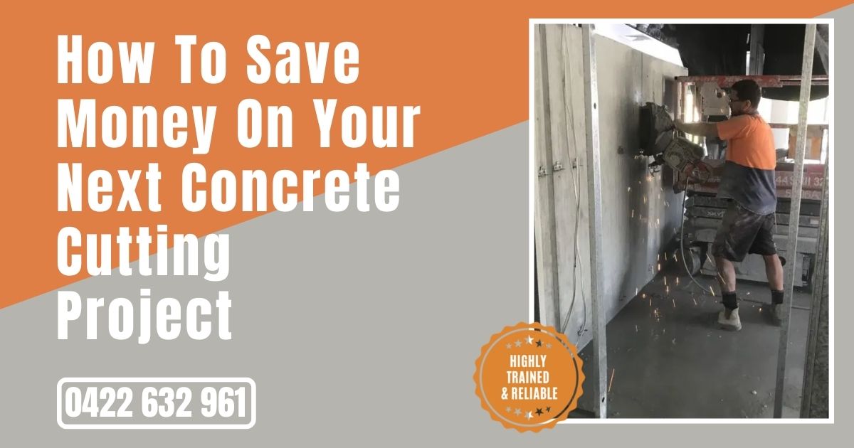How To Save Money On Your Next Concrete Cutting Project
