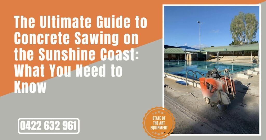 The Ultimate Guide to Concrete Sawing on the Sunshine Coast What You Need to Know