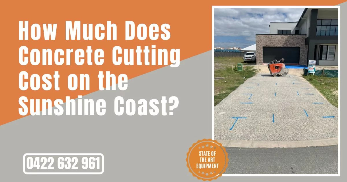 How Much Does Concrete Cutting Cost on Sunshine Coast?
